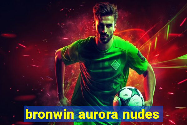 bronwin aurora nudes